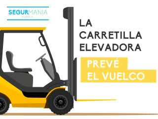 La carretilla elevadora. Prevé el vuelco.