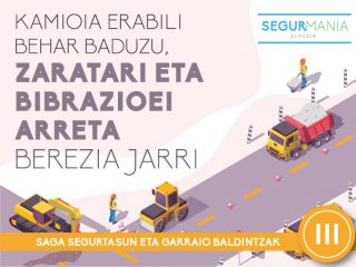 Kamioia erabili behar baduzu, zaratari eta bibrazioei arreta berezia jarri – SAGA SEGURTASUN ETA GARRAIO BALDINTZAK (III)